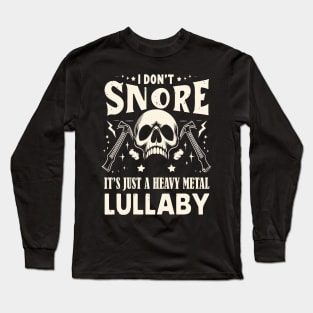 I don't snore - heavy metal Long Sleeve T-Shirt